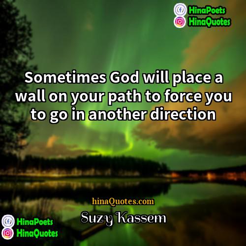 Suzy Kassem Quotes | Sometimes God will place a wall on